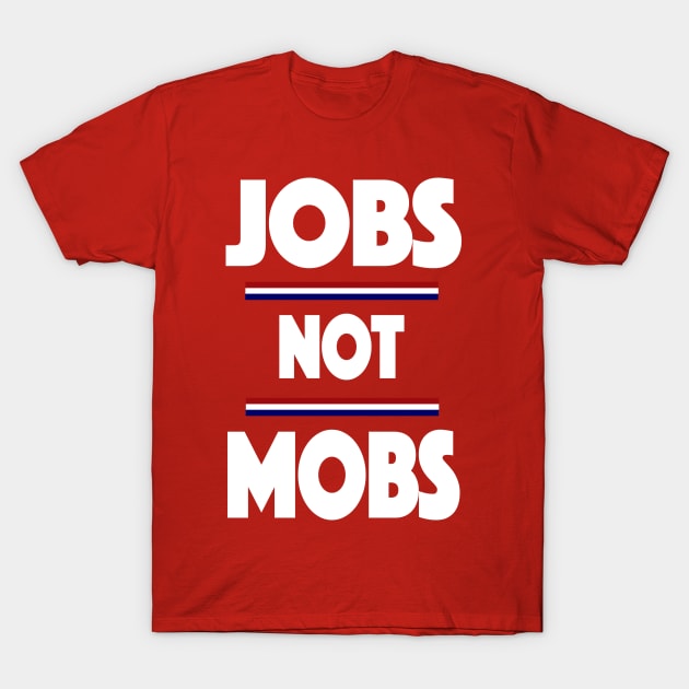 Jobs Not Mobs Republican Trump 2020 T-Shirt by SugarMootz